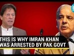 THIS IS WHY IMRAN KHAN WAS ARRESTED BY PAK GOVT THIS IS WHY IMRAN KHAN WAS ARRESTED BY PAK GOVT