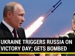 UKRAINE TRIGGERS RUSSIA ON VICTORY DAY; GETS BOMBED
