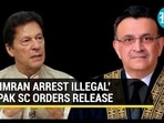 'IMRAN ARREST ILLEGAL' PAK SC ORDERS RELEASE 'IMRAN ARREST ILLEGAL' PAK SC ORDERS RELEASE