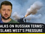 'NO TALKS ON RUSSIAN TERMS': KYIV SLAMS WEST'S PRESSURE