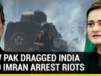 HOW PAK DRAGGED INDIA INTO IMRAN ARREST RIOTS 