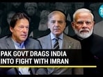 PAK GOVT DRAGS INDIA INTO FIGHT WITH IMRAN PAK GOVT DRAGS INDIA INTO FIGHT WITH IMRAN