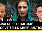 "SHARAFAT SE GHAR JAO" PAK GOVT TELLS CHIEF JUSTICE "SHARAFAT SE GHAR JAO" PAK GOVT TELLS CHIEF JUSTICE