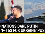 NATO NATIONS DARE PUTIN WITH 'F-16s FOR UKRAINE' PUSH