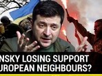 ZELENSKY LOSING SUPPORT OF EUROPEAN NEIGHBOURS?