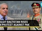 GILGIT-BALTISTAN RISES IN PROTEST AGAINST PAK GILGIT-BALTISTAN RISES IN PROTEST AGAINST PAK