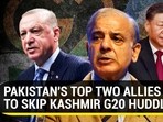PAKISTAN'S TOP TWO ALLIES TO SKIP KASHMIR G20 HUDDLE?