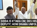 SIDDA IS K'TAKA CM; DKS HIS DEPUTY; HOW DRAMA UNFOLDED