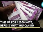 TIME UP FOR <span class='webrupee'>₹</span>2000 NOTE; HERE IS WHAT YOU CAN DO