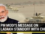 PM MODI'S MESSAGE ON LADAKH STANDOFF WITH CHINA