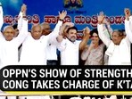 OPPN'S SHOW OF STRENGTH AS CONG TAKES CHARGE OF K'TAKA