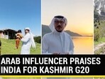 ARAB INFLUENCER PRAISES INDIA FOR KASHMIR G20