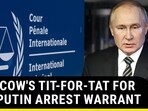 MOSCOW'S TIT-FOR-TAT FOR ICC PUTIN ARREST WARRANT