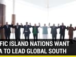 PACIFIC ISLAND NATIONS WANT INDIA TO LEAD GLOBAL SOUTH PACIFIC ISLAND NATIONS WANT INDIA TO LEAD GLOBAL SOUTH