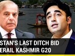 PAKISTAN'S LAST DITCH BID TO DERAIL KASHMIR G20
