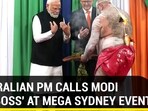 AUSTRALIAN PM CALLS MODI 'THE BOSS' AT MEGA SYDNEY EVENT AUSTRALIAN PM CALLS MODI 'THE BOSS' AT MEGA SYDNEY EVENT