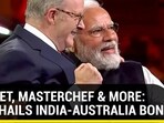 CRICKET, MASTERCHEF & MORE: MODI HAILS INDIA-AUSTRALIA BOND CRICKET, MASTERCHEF & MORE: MODI HAILS INDIA-AUSTRALIA BOND