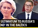EU'S ULTIMATUM TO RUSSIA'S 'FRIEND' IN THE BALTICS