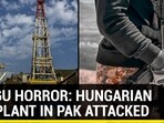 HANGU HORROR: HUNGARIAN GAS PLANT IN PAK ATTACKED HANGU HORROR: HUNGARIAN GAS PLANT IN PAK ATTACKED
