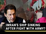 IMRAN'S SHIP SINKING AFTER FIGHT WITH ARMY? IMRAN'S SHIP SINKING AFTER FIGHT WITH ARMY?