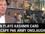 IMRAN PLAYS KASHMIR CARD TO ESCAPE PAK ARMY ONSLAUGHT IMRAN PLAYS KASHMIR CARD TO ESCAPE PAK ARMY ONSLAUGHT