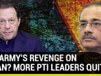 PAK ARMY'S REVENGE ON IMRAN? MORE PTI LEADERS QUIT PAK ARMY'S REVENGE ON IMRAN? MORE PTI LEADERS QUIT