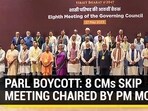 PARL BOYCOTT: 8 CMs SKIP MEETING CHAIRED BY PM MODI