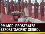 PM MODI PROSTRATES BEFORE 'SACRED' SENGOL