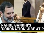 RAHUL GANDHI'S 'CORONATION' JIBE AT PM