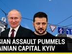 RUSSIAN ASSAULT PUMMELS UKRAINIAN CAPITAL KYIV
