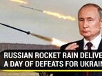 RUSSIAN ROCKET RAIN DELIVERS A DAY OF DEFEATS FOR UKRAINE