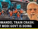 COROMANDEL TRAIN CRASH: WHAT MODI GOVT IS DOING