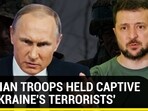 RUSSIAN TROOPS HELD CAPTIVE BY 'UKRAINE'S TERRORISTS' 