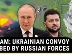 ON CAM: UKRAINIAN CONVOY BOMBED BY RUSSIAN FORCES 