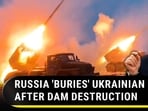 RUSSIA 'BURIES' UKRAINIAN UNIT AFTER DAM DESTRUCTION