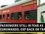 PASSENGERS STILL IN FEAR AS COROMANDEL EXP BACK ON TRACK