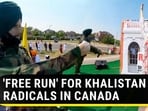 'FREE RUN' FOR KHALISTAN RADICALS IN CANADA