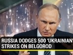 RUSSIA DODGES 500 'UKRAINIAN' STRIKES ON BELGOROD
