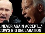 'WILL NEVER AGAIN ACCEPT...' MOSCOW'S BIG DECLARATION