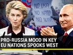 PRO-RUSSIA MOOD IN KEY EU NATIONS SPOOKS WEST PRO-RUSSIA MOOD IN KEY EU NATIONS SPOOKS WEST