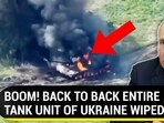BOOM! BACK TO BACK ENTIRE TANK UNIT OF UKRAINE WIPED OUT