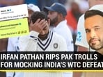 IRFAN PATHAN RIPS PAK TROLLS FOR MOCKING INDIA'S WTC DEFEAT IRFAN PATHAN RIPS PAK TROLLS FOR MOCKING INDIA'S WTC DEFEAT