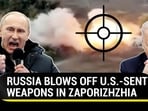 RUSSIA BLOWS OFF U.S.-SENT WEAPONS IN ZAPORIZHZHIA