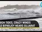 HIGH TIDES, CRAZY WINDS AS BIPARJOY NEARS GUJARAT