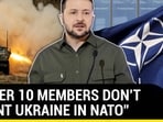 “OVER 10 MEMBERS DON’T WANT UKRAINE IN NATO”
