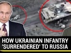 HOW UKRAINIAN INFANTRY 'SURRENDERED' TO RUSSIA