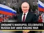 UKRAINE'S MARIUPOL CELEBRATES RUSSIA DAY AMID RAGING WAR
