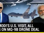 ON MODI'S U.S. VISIT, ALL EYES ON MQ-9B DRONE DEAL ON MODI'S U.S. VISIT, ALL EYES ON MQ-9B DRONE DEAL