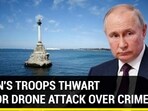 PUTIN'S TROOPS THWART MAJOR DRONE ATTACK OVER CRIMEA PUTIN'S TROOPS THWART MAJOR DRONE ATTACK OVER CRIMEA