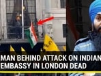 MAN BEHIND ATTACK ON INDIAN EMBASSY IN LONDON DEAD